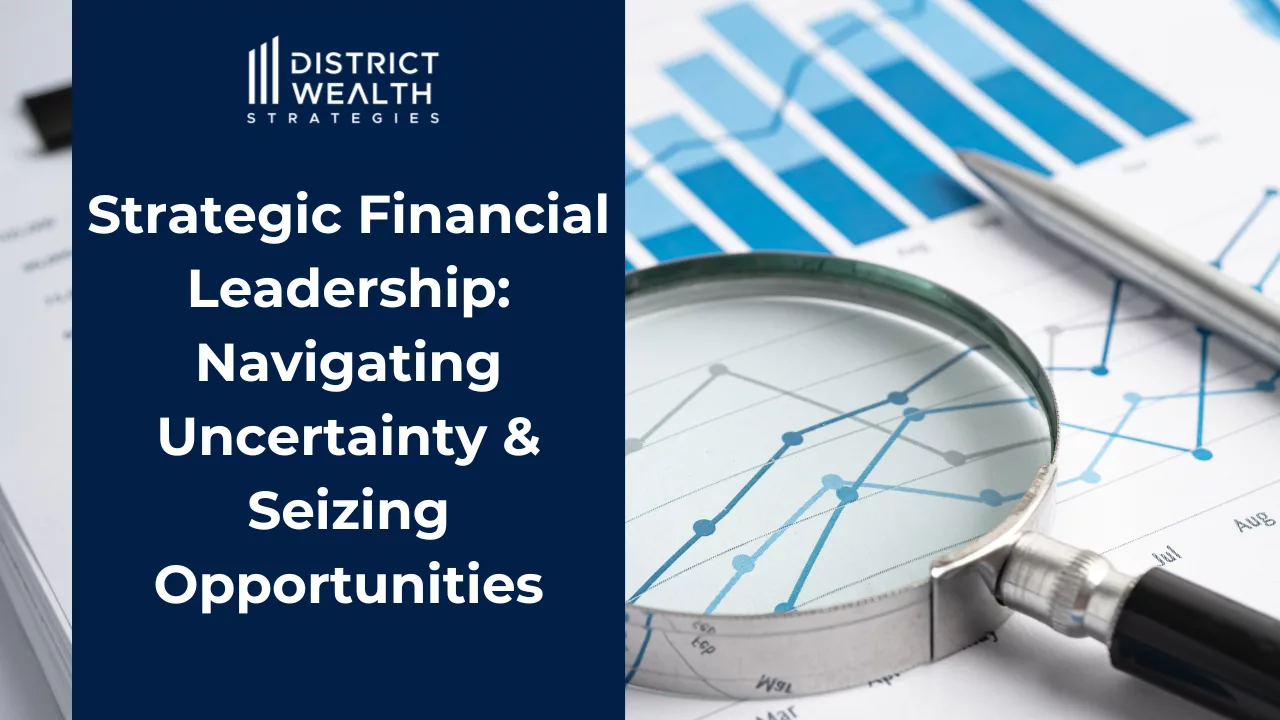 Strategic Financial Leadership: Navigating Uncertainty & Seizing Opportunities